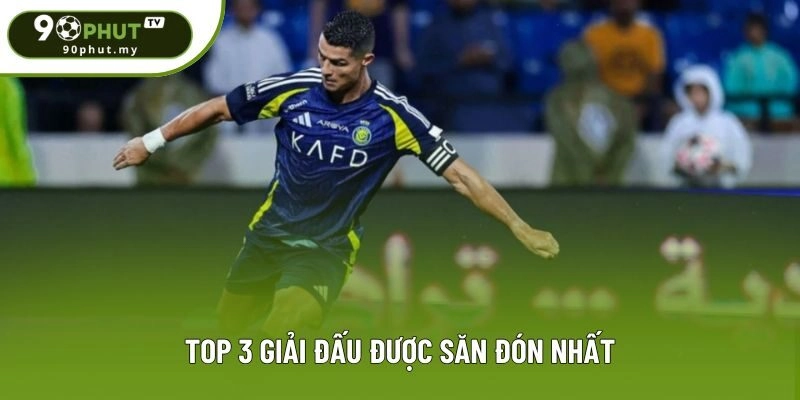Top 3 giải đấu được săn đón nhất