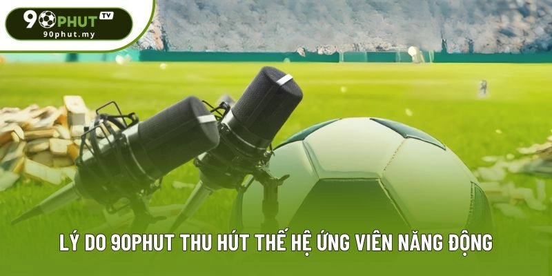 Lý do 90phut thu hút thế hệ ứng viên năng động