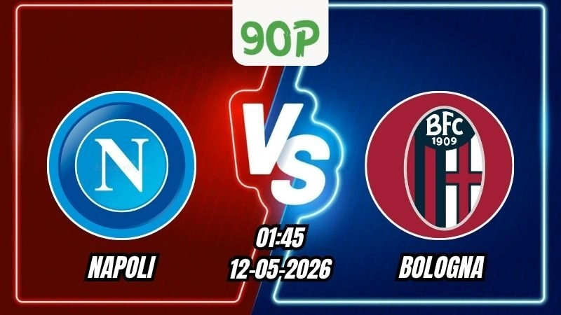 Soi Kèo Napoli vs Bologna 01h45 – 12/05/2026 – Serie A